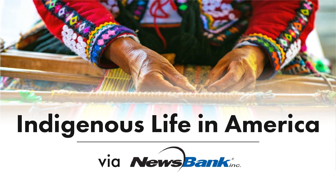 Indigenous Life in America via NewsBank