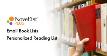 Book Recommendations - featuring NoveList plus, email book lists, and personalized Reading Lists