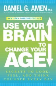 Cover for "Use Your Brain to Change your Age" by Daniel G. Amen