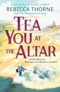 Cover for "Tea You At The Altar" by Rebecca Thorne 