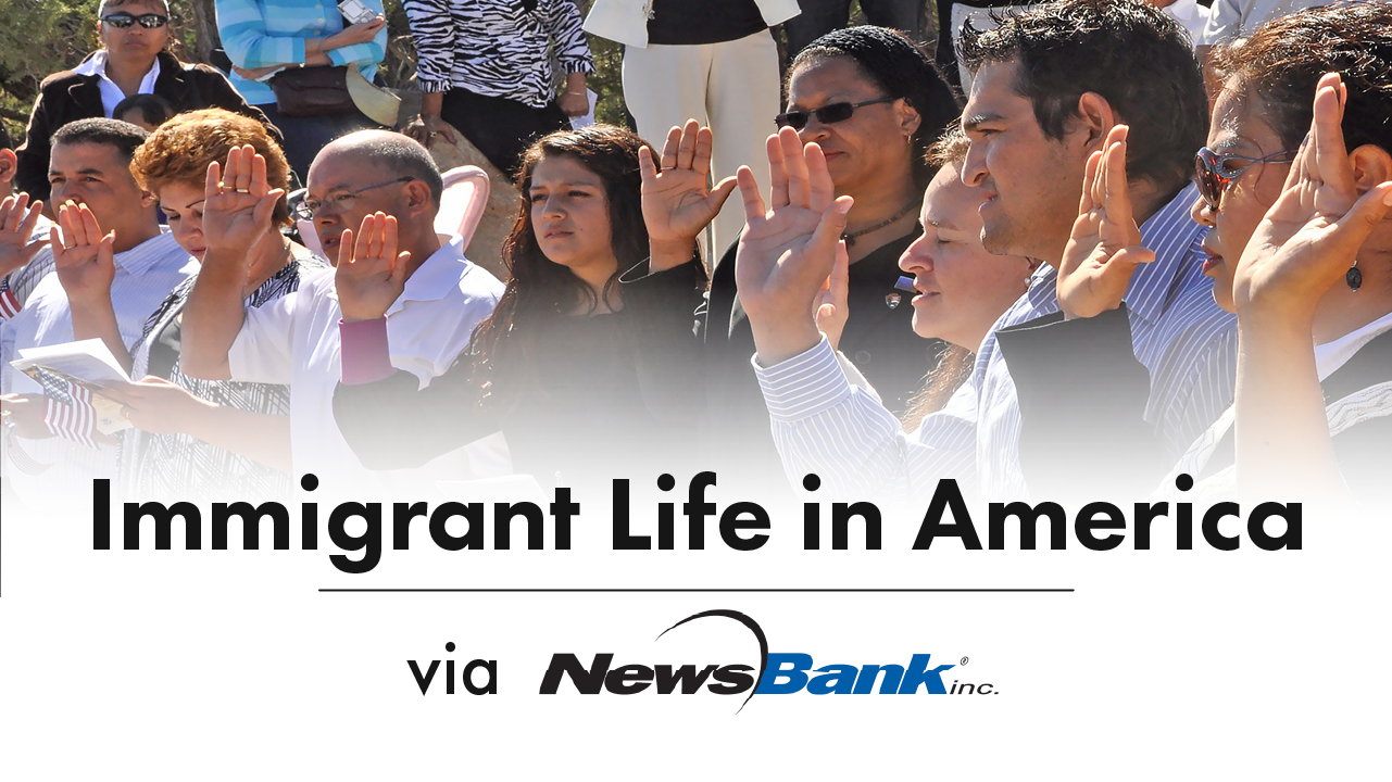 NewsBank resource: Immigrant Life in America
