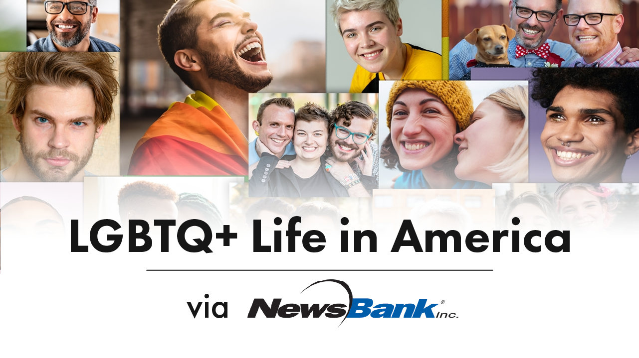 NewsBank resource: LGBTQ+ Life in America