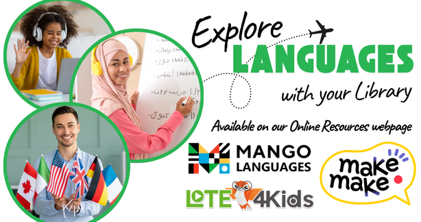 Explore Languages Explore Languages with your library. Available on our Online Resources webpage. Including mango languages, lote4kids, and makemake